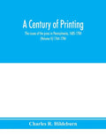 A century of printing: the issues of the press in Pennsylvania, 1685-1784 (Volume II) 1764-1784 - Paperback