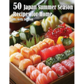 50 Japan Summer Season Recipes for Home - Paperback