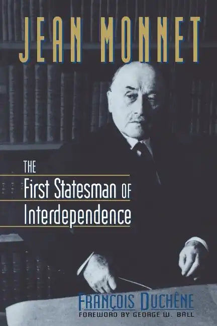 Jean Monnet: The First Statesman of Interdependence - Paperback