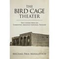 The Bird Cage Theater: The Curtain Rises on Tombstone, Arizona's National Treasure - Hardcover