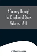 A Journey through the Kingdom of Oude, Volumes I & II - Paperback