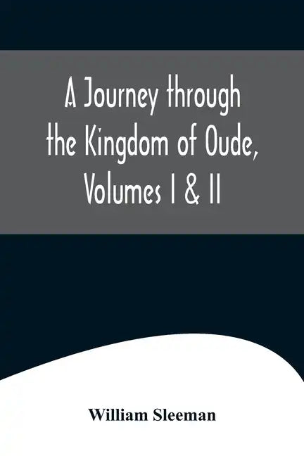 A Journey through the Kingdom of Oude, Volumes I & II - Paperback