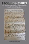 Becoming White: My Family's Experience as Slave Holders-and Why It Still Matters - Paperback