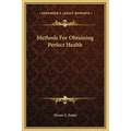Methods for Obtaining Perfect Health - Hardcover