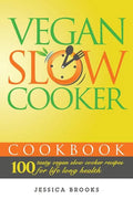 Vegan Slow Cooker Cookbook: 100 Tasty Vegan Slow Cooker Recipes For Life Long Health - Paperback