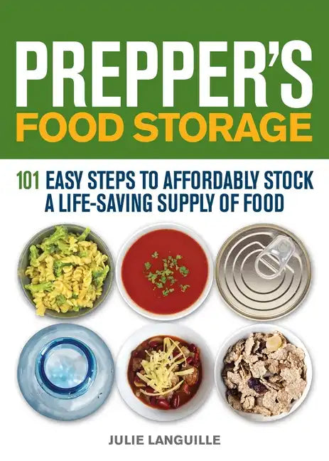 Prepper's Food Storage: 101 Easy Steps to Affordably Stock a Life-Saving Supply of Food - Paperback