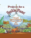Projects for a Healthy Planet: Simple Environmental Experiments for Kids - Paperback