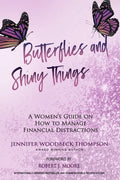 Butterflies and Shiny Things: A Women's Guide On How To Manage Financial Distractions - Paperback