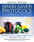 Medical Medium Brain Saver Protocols, Cleanses & Recipes: For Neurological, Autoimmune & Mental Health - Hardcover