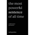 The Most Powerful Sentence of All Time: A Fable About Persuasion - Hardcover