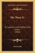 The Three L's: Or Lawyers, Land-Jobbers, And Lovers (1882) - Paperback