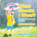 What Should I Wear? Weather Workbooks for Kids Children's Weather Books - Paperback