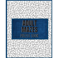 Adult Mazes Puzzle Book: 90 Difficult Puzzles: Giant Maze Book Puzzlers for Adults, Hours of Fun, Stress Relief and Relaxation - Paperback