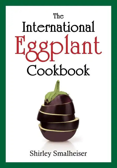 The International Eggplant Cookbook - Paperback