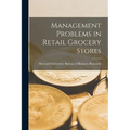 Management Problems in Retail Grocery Stores - Paperback