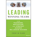 Leading Winning Teams: How Teamwork, Motivation, and Strategy Achieve Big League Success - Hardcover