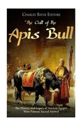 The Cult of the Apis Bull: The History and Legacy of Ancient Egypt's Most Famous Sacred Animal - Paperback