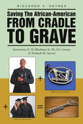 Saving the African-American from Cradle to Grave: Instructions to the Blackman In the 21st Century (A Textbook for Success) - Paperback