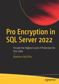 Pro Encryption in SQL Server 2022: Provide the Highest Level of Protection for Your Data - Paperback