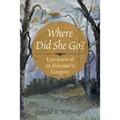 Where Did She Go?: Experiences of an Alzheimer's Caregiver - Paperback