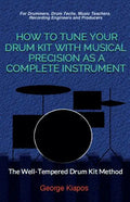 How To Tune Your Drum Kit With Musical Precision as a Complete Instrument: The Well-Tempered Drum Kit - Paperback