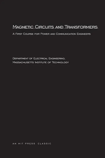 Magnetic Circuits and Transformers: A First Course for Power and Communication Engineers - Paperback