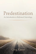 Predestination: An Introduction to Reformed Soteriology - Hardcover