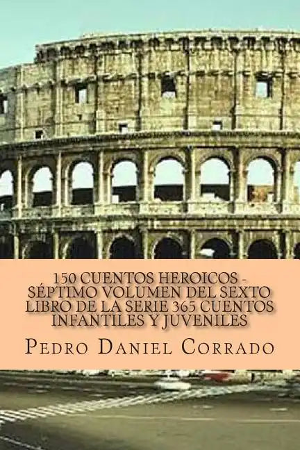 150 Cuentos Heroicos - Septimo Volumen: 365 Cuentos Infantiles y Juveniles - Paperback