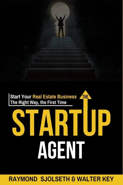 The Startup Agent: Start Your Real Estate Business The Right Way, The First Time - Paperback