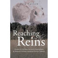 Reaching for the Reins: Stories of At-Risk Students Empowered by Serving Others Through Equine Therapy - Paperback