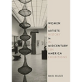Women Artists in Midcentury America: A History in Ten Exhibitions - Hardcover