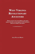 West Virginia Revolutionary Ancestors: Whose Services Were Non-Military and Whose Names, Therefore, Do Not Appear in Revolutionary Indexes of Soldiers - Paperback