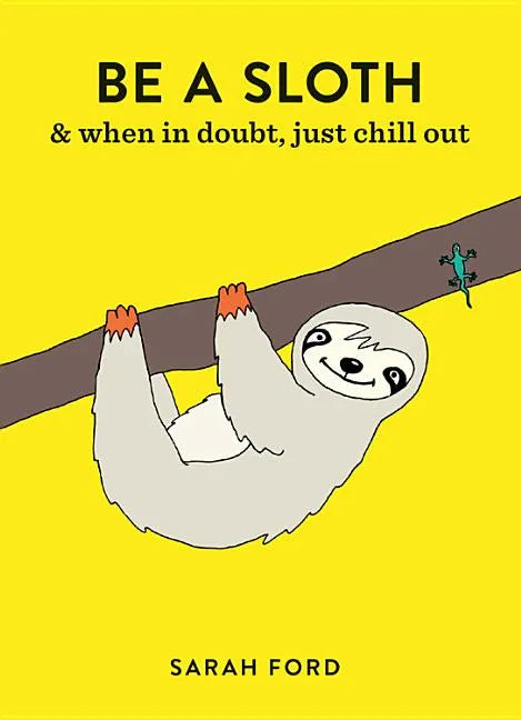 Be a Sloth: & Eat, Sleep, Eat Repeat - Paperback