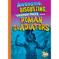 Awesome, Disgusting, Unusual Facts about Roman Gladiators - Hardcover