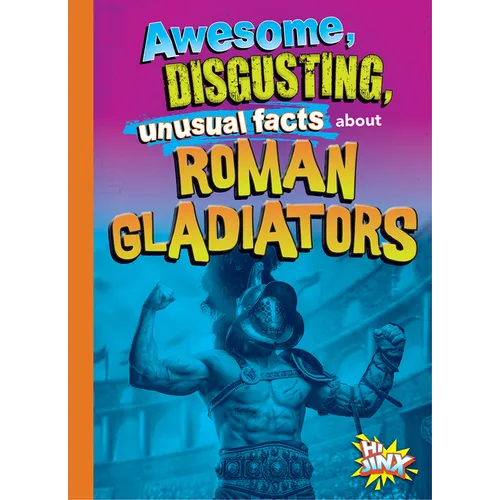 Awesome, Disgusting, Unusual Facts about Roman Gladiators - Hardcover