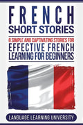 French Short Stories: 8 Simple and Captivating Stories for Effective French Learning for Beginners - Paperback