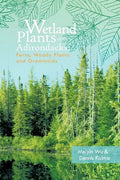 Wetland Plants of the Adirondacks: Ferns, Woody Plants, and Graminoids - Paperback