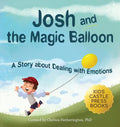 Josh And The Magic Balloon: A Children's Book About Anger Management, Emotional Management, and Making Good Choices Dealing with Social Issues - Hardcover