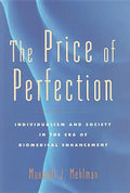 The Price of Perfection: Individualism and Society in the Era of Biomedical Enhancement - Hardcover