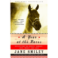 A Year at the Races: Reflections on Horses, Humans, Love, Money, and Luck - Paperback
