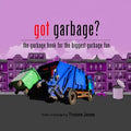Got Garbage?: The Garbage Book For The Biggest Garbage Fan - Paperback