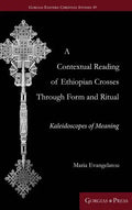 A Contextual Reading of Ethiopian Crosses through Form and Ritual: Kaleidoscopes of Meaning - Hardcover