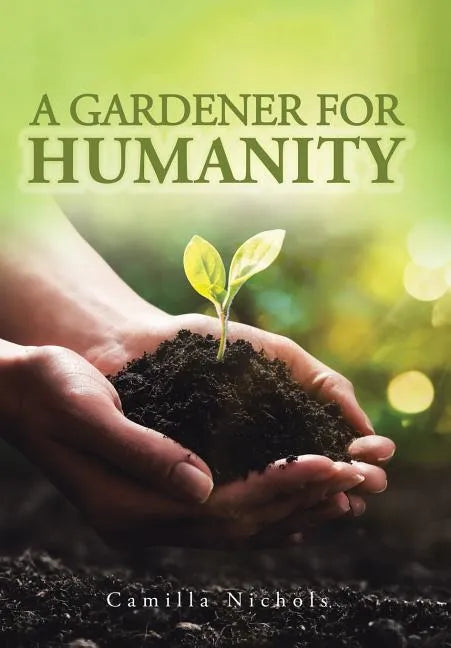 A A Gardener for Humanity - Hardcover