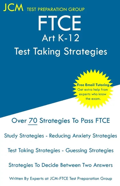 FTCE Art K-12 - Test Taking Strategies: FTCE 001 Exam - Free Online Tutoring - New 2020 Edition - The latest strategies to pass your exam. - Paperback