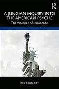 A Jungian Inquiry into the American Psyche: The Violence of Innocence - Paperback