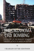The Oklahoma City Bombing: The History of the Deadliest Domestic Terrorist Attack in American History - Paperback