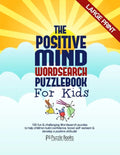 The Positive Mind Wordsearch Puzzle Book For Kids: 100 Fun & Challenging Wordsearch Puzzles to Help Children Build Confidence, Boost Self-Esteem & Dev - Paperback