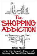 The Shopping Addiction: A Cure for Compulsive Shopping and Spending to Free Yourself from Addiction! - Paperback