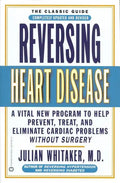 Reversing Heart Disease: A Vital New Program to Help, Treat, and Eliminate Cardiac Problems Without Surgery - Paperback
