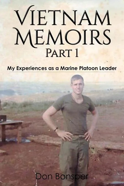 Vietnam Memoirs: Part 1: My Experiences as a Marine Platoon Leader - Paperback